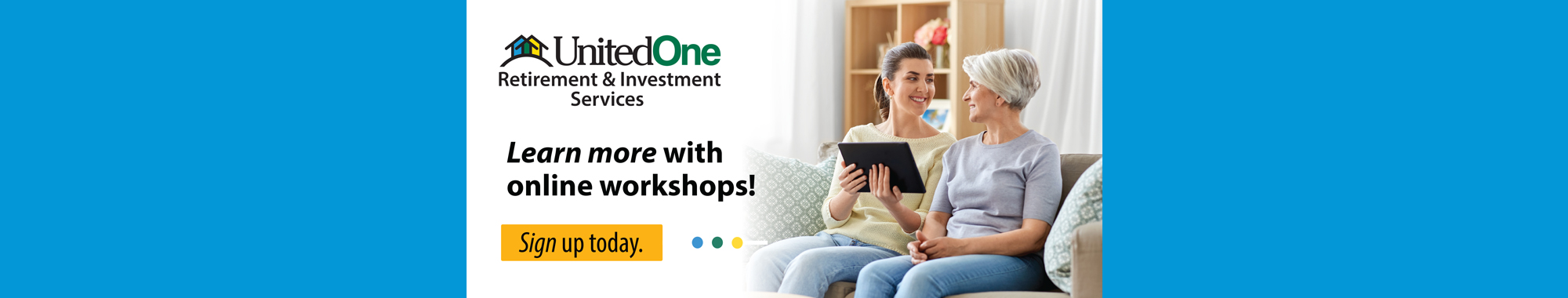 UnitedOne Retirement & Investment Services. Learn more with online workshops! Sign up today.