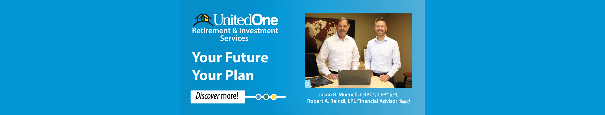 Your Future. Your Plan. UnitedOne Retirement & Investment Services with Jason and Rob. Discover more.