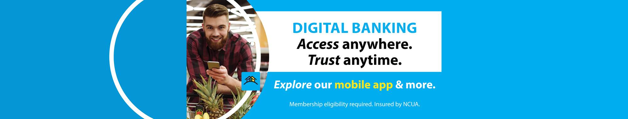 DIGITAL BANKING Access anywhere. Trust anytime. Explore our mobile app & more.