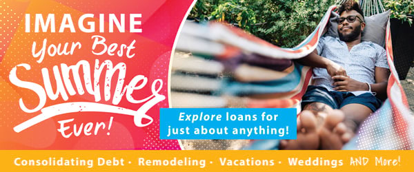 IMAGINE your best summer ever! Explore loans for just about anything!