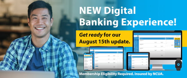 NEW Digital Banking Experience! Get ready for our August 15th Update.
