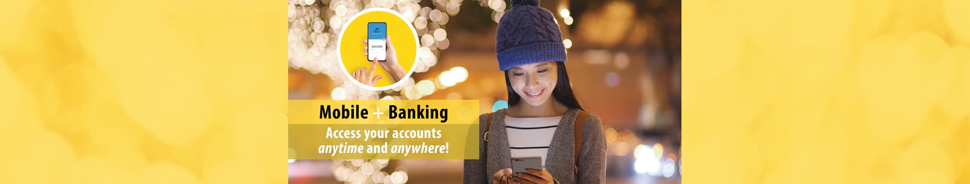 Mobile Banking - Access your accounts anytime and anywhere!
