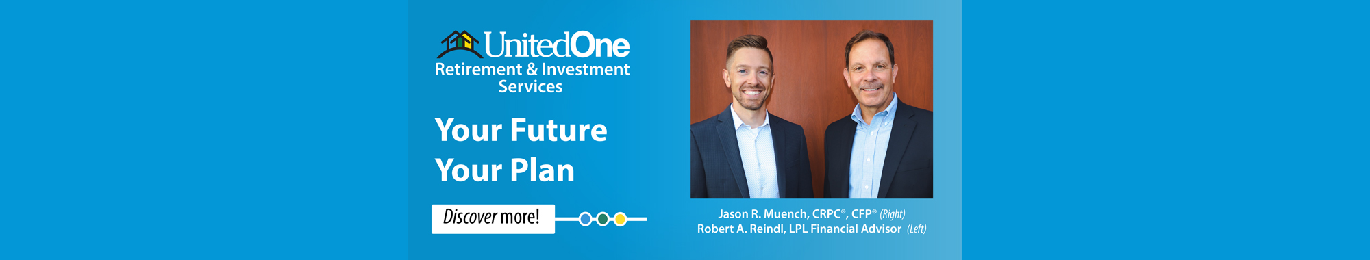 Your Future. Your Plan. UnitedOne Retirement & Investment Services with Jason and Rob. Discover more.