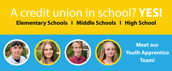 A credit union in school? Yes! Elementary Schools, Middle Schools and High School. Meet our Youth Apprentice Team!
