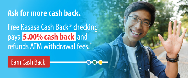 Ask for free Kasasa Cash Back checking!