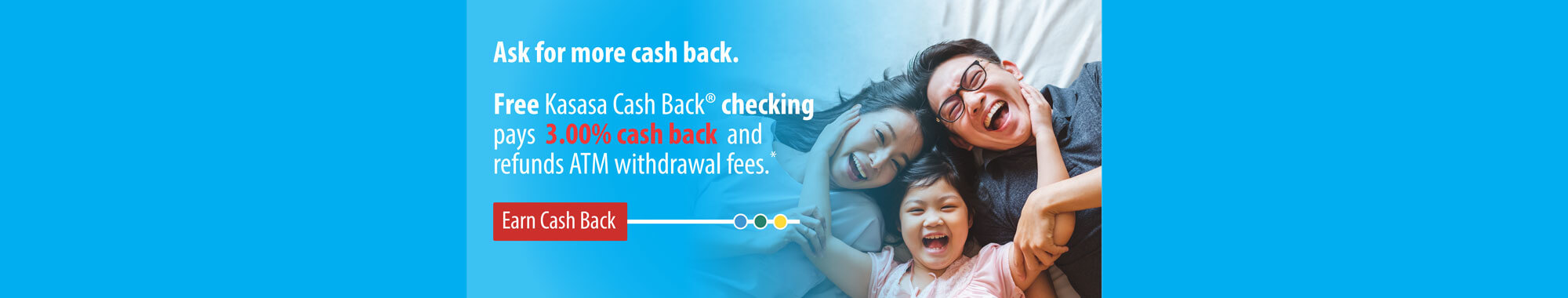 Ask for free Kasasa Cash Back checking!